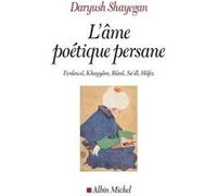 L'âme poétique persane – Ferdowsî, Khayyâm, Rûmî, Sa'dî, Hâfez – Les Éditions Albin Michel
