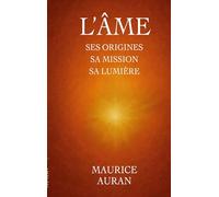 L'âme: ses origines sa mission sa lumière