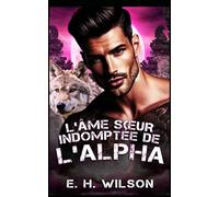 L'âme sœur indomptée de l'Alpha: Une romance entre un loup solitaire alpha et des âmes sœurs prédestinées