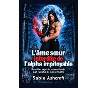 L'âme sœur interdite de l'alpha impitoyable: Maudite, rejetée, revendiquée par l'alpha de son ennemi