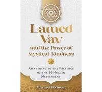 Lamed Vav and the Power of Mystical Kindness Awakening to the Presence of the 36 Hidden Messengers - Edward Hoffman - Inner Traditions - ebook (ePub) - Livre