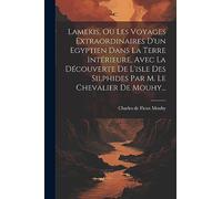Lamekis, Ou Les Voyages Extraordinaires D'un Egyptien Dans La Terre Intérieure, Avec La Découverte De L'isle Des Silphides Par M. Le Chevalier De Mouhy...