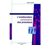 L'amélioration participative des processus Didier Noyé (Auteur)