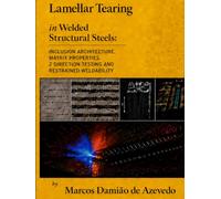 Lamellar Tearing in Welded Structural Steels: Inclusion Architecture, Matrix Properties, Z Direction Testing and Restrained Weldability