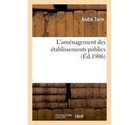 L'aménagement des établissements publics Application sanatoriums hôpitaux, chauffage, ventilation, éclairage - André Turin - Hachette Bnf - broché - Livre