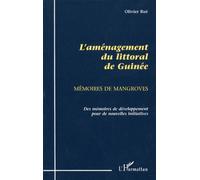 L'amenagement Du Littoral De Guinee (1945-1995). Memoires De Mangroves, Des Memoires De Developpement Pour De Nouvelles Initiatives