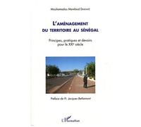 L'aménagement Du Territoire Au Sénégal - Principes, Pratiques Et Devoirs Pour Le Xxie Siècle
