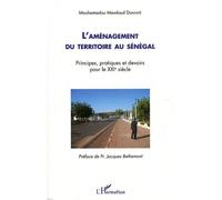 L'aménagement Du Territoire Au Sénégal - Principes, Pratiques Et Devoirs Pour Le Xxie Siècle