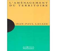 L'aménagement du territoire: Un exposé pour comprendre, un essai pour réfléchir