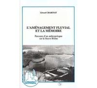 L'aménagement fluvial et la mémoire: Parcours d'un anthropologue sur le fleuve Rhône