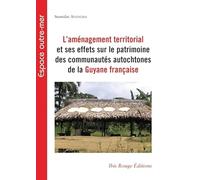 L'aménagement territorial et ses effets sur la patrimoine des communautés autochtones de la Guyane française