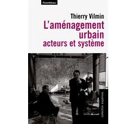 L'Aménagement urbain - Acteurs et système - Thierry Vilmin - Parentheses Eds - broché - Etude