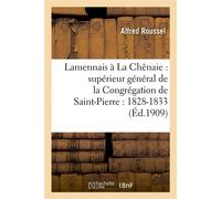 Lamennais à La Chênaie : supérieur général de la Congrégation de Saint-Pierre : 1828-1833 : le père, l'apôtre, le moraliste - Alfred Roussel - Hachette Bnf - broché - Livre