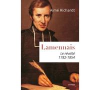 Lamennais Le révolté. 1782-1854 - Aimé Richardt - Artege - broché - Biographie