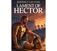 Lament of Hector: A Greek Myth Retelling for Lovers of The Song of Achilles and Circe.