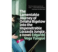 Lamentable Journey of Omaha Bigelow Into the Impenetrable Loisaida Jungle: A Novel