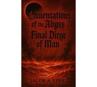 Lamentations of the Abyss: The Final Dirge for Man