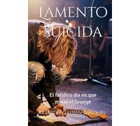 Lamento suicida: El fatídico día en que murió el Grunge