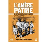 L'amère Patrie : Le Retour Des Français D'algérie