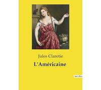 L'Américaine: Un regard sur les complexités de l'amour et du mariage à travers les yeux de l'élite parisienne et américaine.