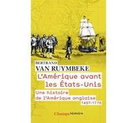 L'Amérique avant les États-Unis: Une histoire de l'Amérique anglaise, 1497-1776