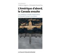 L'Amérique d'abord le Canada ensuite: les relations canado-américaines de Donald Trump à Joe Biden