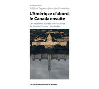 L'Amérique d'abord le Canada ensuite Les relations canado-américaines de Donald Trump à Joe Biden - Christophe Cloutier-Roy - Presses Universite De Montreal - broché - Essai