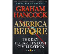 L'Amérique d'avant : La clé de la civilisation perdue de la Terre