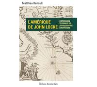 L' Amerique de John Locke Colonialisme et géopolitique de l'entendement - Matthieu Renault - Amsterdam Eds - broché - Etude