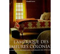 L'Amérique des demeures coloniales : De la simplicité des puritains à l'élégance du style Georgian
