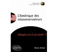 L'Amérique des néoconservateurs - L’Empire a-t-il un avenir ? Une administration - Denise Artaud - Ellipses - broché - Etude