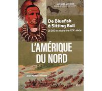 L'Amérique du Nord: De Bluefish à Sitting Bull (25 000 av. notre ère-XIXe siècle)