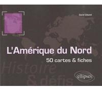 L'Amérique du Nord. Histoire et défis. 50 cartes et fiches
