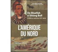 L'Amérique du Nord: De Bluefish à Sitting Bull (25 000 av. notre ère-XIXe siècle)