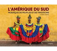L'Amérique du Sud Mosaïque de peuples et de traditions - Claudia Martin - L'imprevu-Adulte - relié - Beau livre