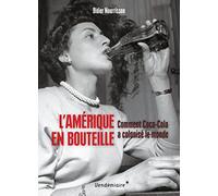 L'amerique en bouteille - comment coca-cola a colonise le mo
