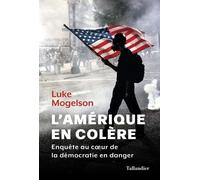 L'Amérique en colère: Une enquête au cœur de la démocratie en danger