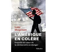L'Amérique en colère: Une enquête au cœur de la démocratie en danger