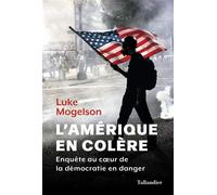 L'Amérique en colère: Une enquête au cœur de la démocratie en danger