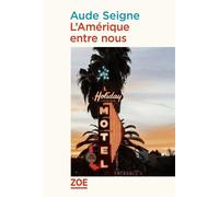 L'Amérique entre nous - Aude Seigne - Zoe - broché - Roman