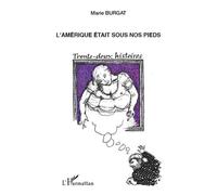 L'Amérique était sous nos pieds Trente-deux histoires - Marie Burgat - L'harmattan - broché - Roman