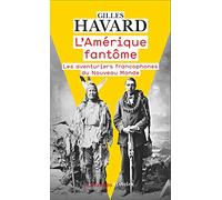 L'Amérique fantôme Les aventuriers francophones du Nouveau Monde - Gilles Havard - Flammarion - Poche - Essai