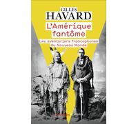 L'Amérique fantôme Les aventuriers francophones du Nouveau Monde - Gilles Havard - Flammarion - Poche - Essai