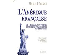 L'Amérique française - Une épopée en 50 Etat-Chapitres - Mario Periard - Favre Pierre-Marcel Eds - broché - Essai