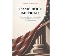 L'Amérique impériale: De Monroe à Trump, deux siècles de coups d'État, d'assassinats et d'interventions
