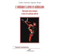 L'Amérique Latine en rébellion Mouvements antisystémiques et mort de la politique moderne - Carlos Antonio Aguirre Rojas - L'harmattan - broché - Essai