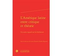 L'Amérique latine entre critique et théorie Véronique Gely (Direction), Collectif (Auteur)