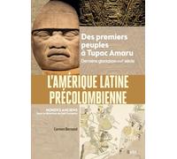 L'Amérique latine précolombienne: Des premiers peuples à Tupac Amaru (Dernière glaciation-XVIe siècle)