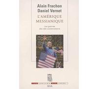 L'Amérique messianique : Les Guerres des néo-conservateurs