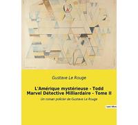 L'Amérique mystérieuse - Todd Marvel Détective Milliardaire - Tome II: Un roman policier de Gustave Le Rouge